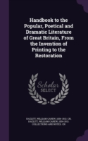 Handbook to the Popular, Poetical and Dramatic Literature of Great Britain, from the Invention of Printing to the Restoration