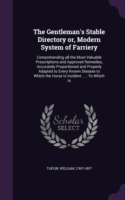 Gentleman's Stable Directory Or, Modern System of Farriery