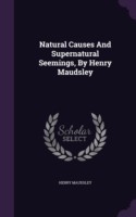 Natural Causes and Supernatural Seemings, by Henry Maudsley