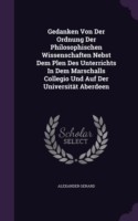 Gedanken Von Der Ordnung Der Philosophischen Wissenschaften Nebst Dem Plen Des Unterrichts in Dem Marschalls Collegio Und Auf Der Universitat Aberdeen