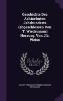 Geschichte Des Achtzehnten Jahrhunderts (Abgeschlossen Von T. Wiedemann) Herausg. Von J.B. Weiss