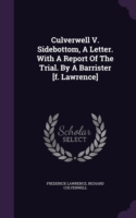 Culverwell V. Sidebottom, a Letter. with a Report of the Trial. by a Barrister [F. Lawrence]