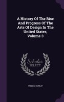 History of the Rise and Progress of the Arts of Design in the United States, Volume 3