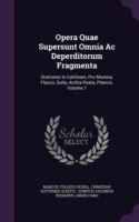 Opera Quae Supersunt Omnia AC Deperditorum Fragmenta Orationes in Catilinam, Pro Murena, Flacco, Sulla, Archia Poeta, Plancio, Volume 7