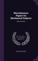 Miscellaneous Papers on Mechanical Subjects