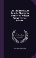 Old Testament and Semitic Studies in Memory of William Rainey Harper, Volume 1