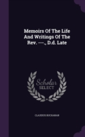 Memoirs of the Life and Writings of the REV. ---., D.D. Late