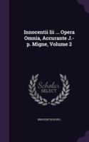 Innocentii III ... Opera Omnia, Accurante J.-P. Migne, Volume 2