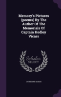 Memory's Pictures (Poems) by the Author of the Memorials of Captain Hedley Vicars