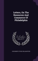 Letters, on the Resources and Commerce of Philadelphia