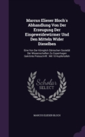 Marcus Elieser Bloch's Abhandlung Von Der Erzeugung Der Eingeweidewurmer Und Den Mitteln Wider Dieselben