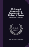 Mr. Serjeant Stephen's New Commentaries on the Laws of England