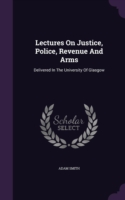 Lectures on Justice, Police, Revenue and Arms