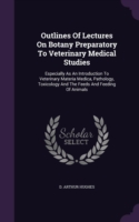 Outlines of Lectures on Botany Preparatory to Veterinary Medical Studies
