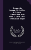 Dissertatio Inauguralis Iuridica Exhibens Differentiam Iuris ROM. Et Germ. Circa Connubium Impar