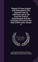 Reports of Cases Argued and Determined in the Supreme Court of Judicature and in the Court for Trial of Impeachments and the Correction of Errors in the State of New-York, Volume 6