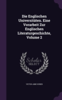 Englischen Universitaten. Eine Vorarbeit Zur Englischen Literaturgeschichte, Volume 2