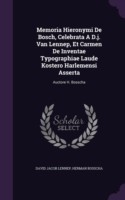 Memoria Hieronymi de Bosch, Celebrata A D.J. Van Lennep, Et Carmen de Inventae Typographiae Laude Kostero Harlemensi Asserta