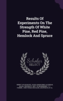 Results of Experiments on the Strength of White Pine, Red Pine, Hemlock and Spruce