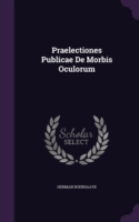 Praelectiones Publicae de Morbis Oculorum