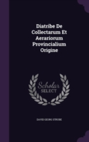 Diatribe de Collectarum Et Aerariorum Provincialium Origine