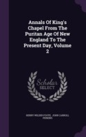 Annals of King's Chapel from the Puritan Age of New England to the Present Day, Volume 2