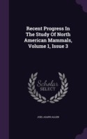 Recent Progress in the Study of North American Mammals, Volume 1, Issue 3
