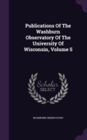 Publications of the Washburn Observatory of the University of Wisconsin, Volume 5