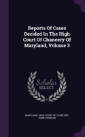 Reports of Cases Decided in the High Court of Chancery of Maryland, Volume 3