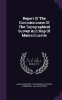 Report of the Commissioners of the Topographical Survey and Map of Massachusetts