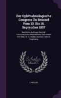 Ophthalmologische Congress Zu Brussel Vom 13. Bis 16. September 1857