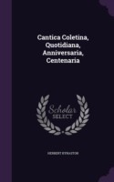 Cantica Coletina, Quotidiana, Anniversaria, Centenaria