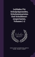 Leitfaden Fur Schulpraparanden, Schulseminaristen Und Schuldienst-Exspectanten, Volumes 1-2