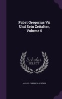 Pabst Gregorius VII Und Sein Zeitalter, Volume 5