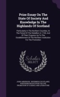 Prize Essay on the State of Society and Knowledge in the Highlands of Scotland