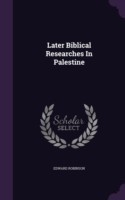 Later Biblical Researches in Palestine