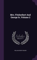 Mrs. Fitzherbert and George IV, Volume 2