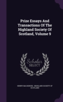 Prize Essays and Transactions of the Highland Society of Scotland, Volume 9