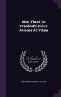 Diss. Theol. de Praedestinatione Aeterna Ad Vitam