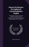 Henrici de Bracton de Legibus Et Consuetudinibus Angliae