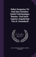 Pabst Gregorius VII Und Sein Zeitalter. [With] Vollstandiges Namen- Und Sach-Register Angefertigt Von H. Ossenbeck