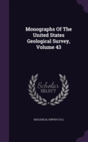 Monographs of the United States Geological Survey, Volume 43