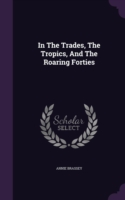 In the Trades, the Tropics, and the Roaring Forties