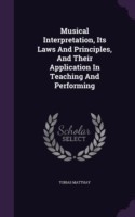 Musical Interpretation, Its Laws and Principles, and Their Application in Teaching and Performing