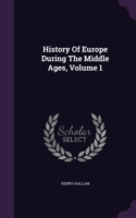 History of Europe During the Middle Ages, Volume 1