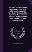 Life and Letters of James David Forbes, F.R.S., D.C.L., Ll]d., Late Principal of the United College in the University of St.Andrews by John Campbell Shairp Peter Guthrie Tait and A.Adams-Reilly