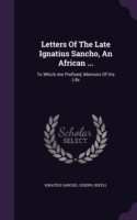 Letters of the Late Ignatius Sancho, an African ...