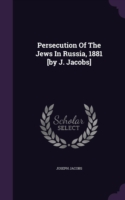 Persecution of the Jews in Russia, 1881 [By J. Jacobs]