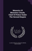 Memoirs of Monsieur Claude, Chief of Police Under the Second Empire