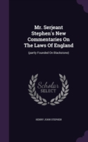 Mr. Serjeant Stephen's New Commentaries on the Laws of England